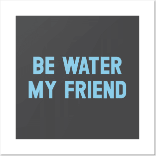 Be Water My Friend, blue Posters and Art